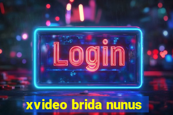 xvideo brida nunus